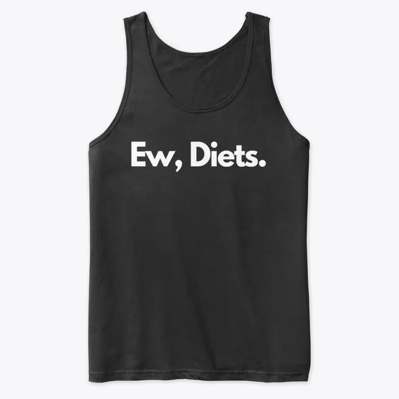 Ew, Diets.